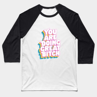 You Are Doing Great Bitch by The Motivated Type in Rainbow Pink Yellow Green and Blue Baseball T-Shirt